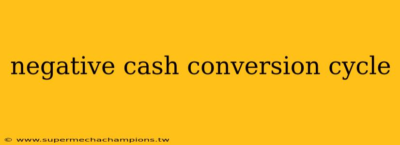 negative cash conversion cycle