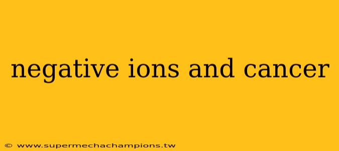 negative ions and cancer