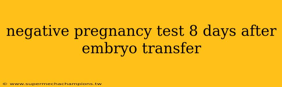 negative pregnancy test 8 days after embryo transfer