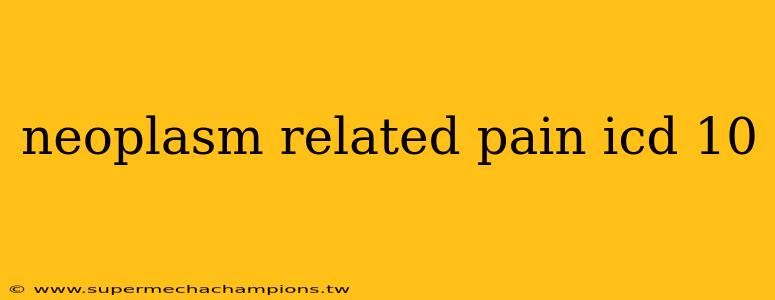 neoplasm related pain icd 10