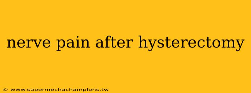 nerve pain after hysterectomy