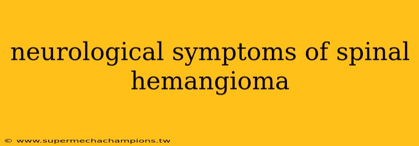 neurological symptoms of spinal hemangioma