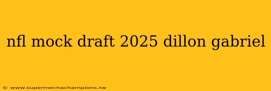 nfl mock draft 2025 dillon gabriel