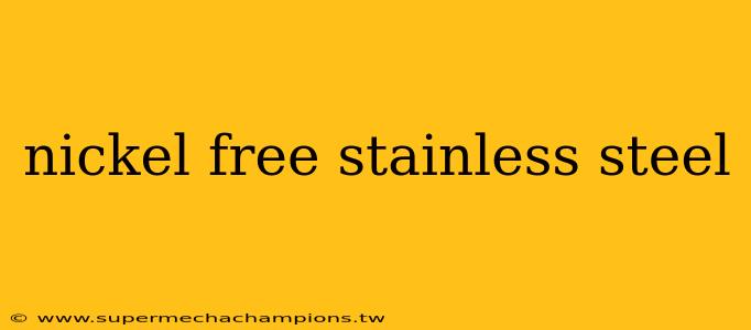 nickel free stainless steel