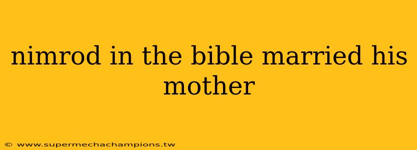 nimrod in the bible married his mother