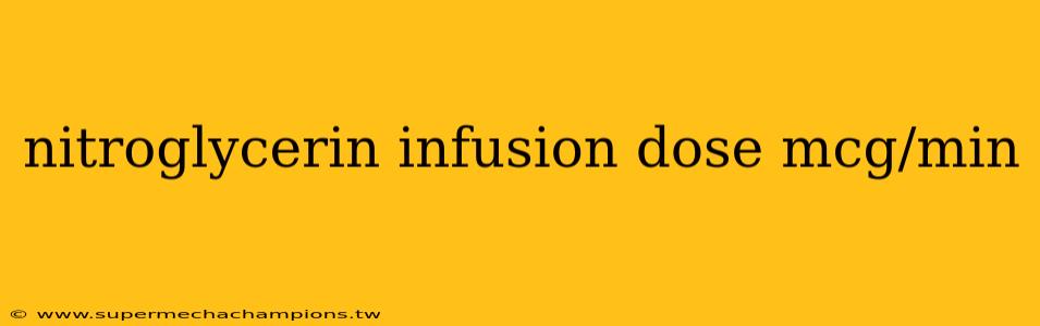 nitroglycerin infusion dose mcg/min