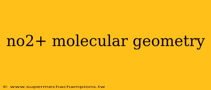no2+ molecular geometry