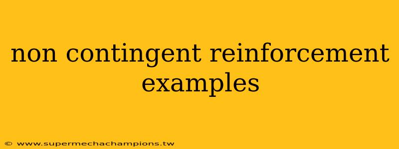 non contingent reinforcement examples