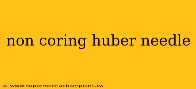non coring huber needle
