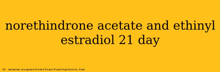 norethindrone acetate and ethinyl estradiol 21 day