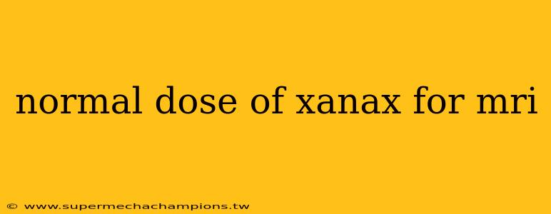normal dose of xanax for mri
