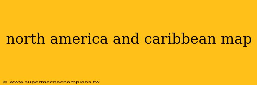 north america and caribbean map