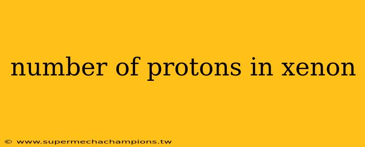 number of protons in xenon