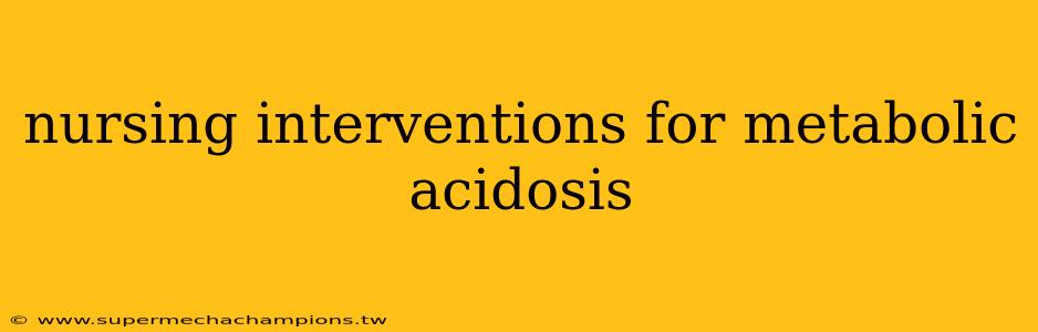 nursing interventions for metabolic acidosis