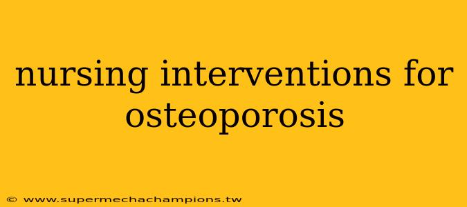 nursing interventions for osteoporosis