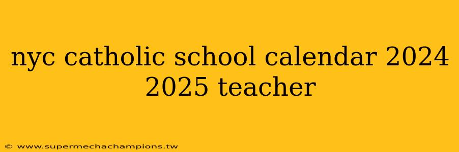 nyc catholic school calendar 2024 2025 teacher