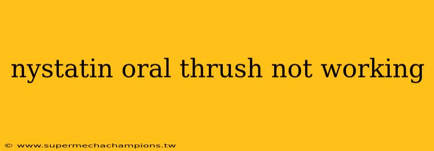 nystatin oral thrush not working