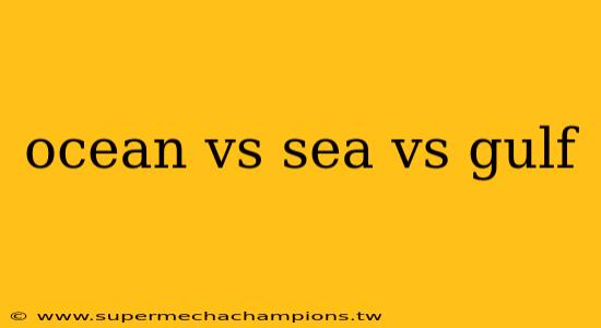 ocean vs sea vs gulf