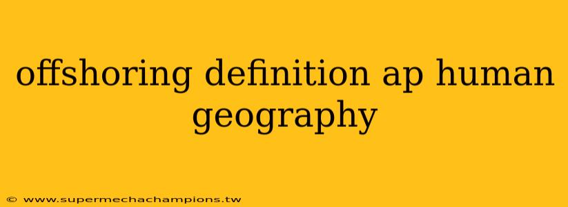 offshoring definition ap human geography