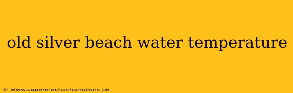 old silver beach water temperature