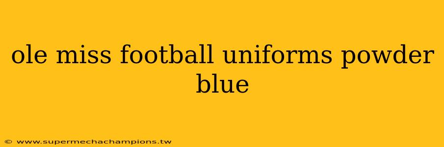 ole miss football uniforms powder blue