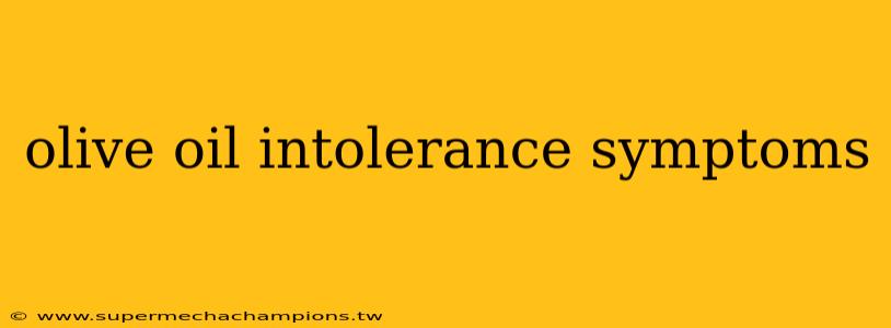 olive oil intolerance symptoms