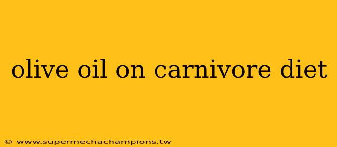 olive oil on carnivore diet