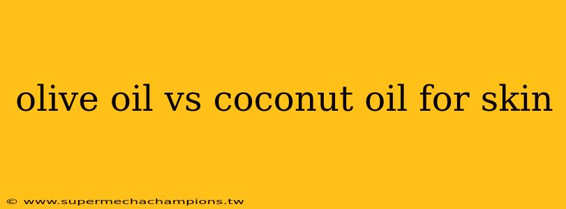 olive oil vs coconut oil for skin