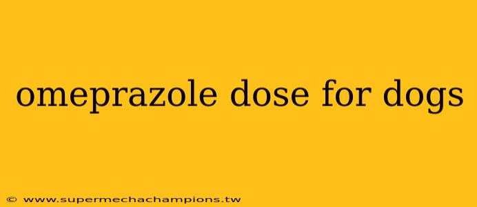 omeprazole dose for dogs