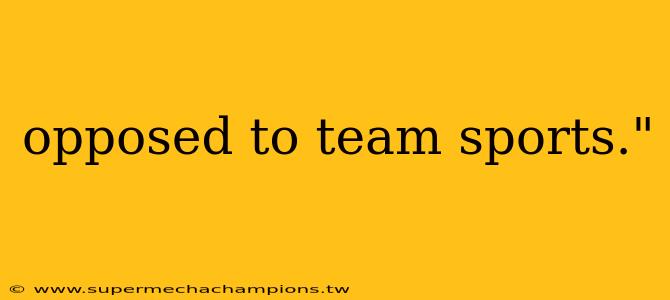 opposed to team sports."