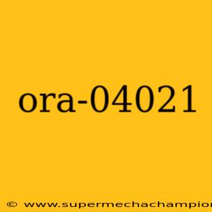 ora-04021