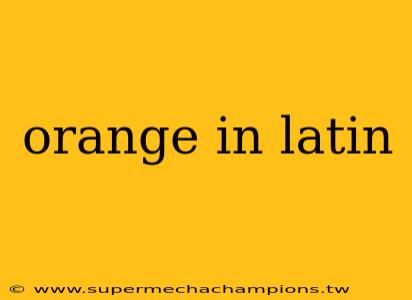 orange in latin