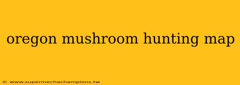 oregon mushroom hunting map
