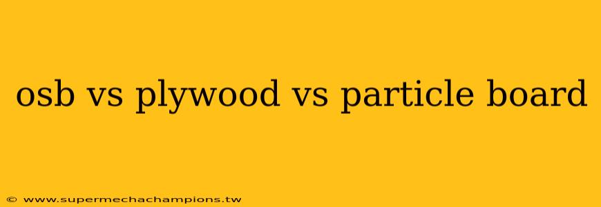 osb vs plywood vs particle board