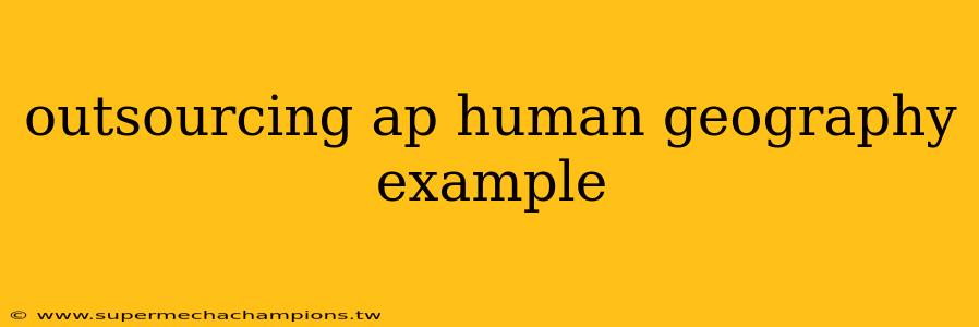 outsourcing ap human geography example