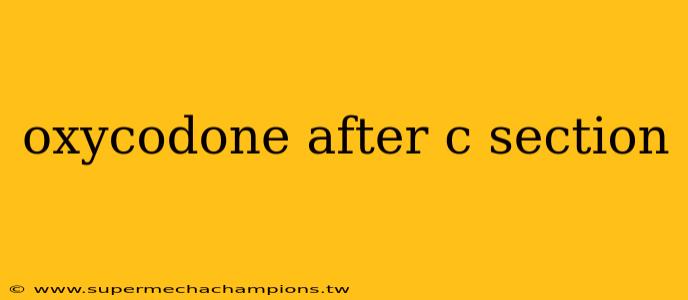 oxycodone after c section
