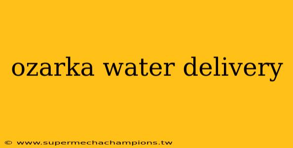 ozarka water delivery