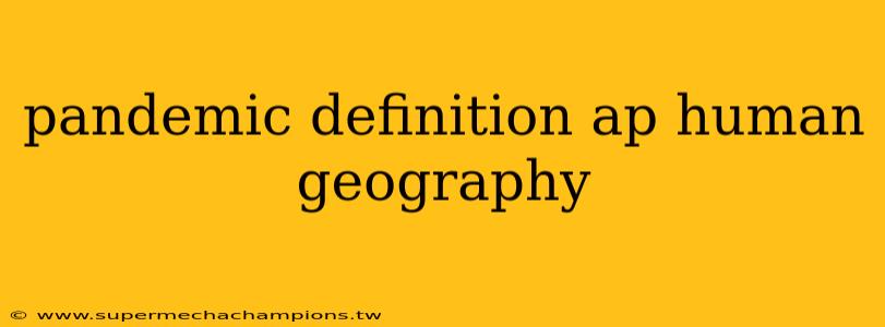 pandemic definition ap human geography