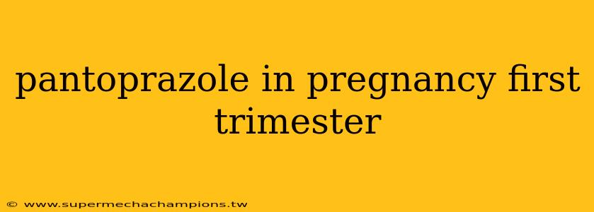 pantoprazole in pregnancy first trimester