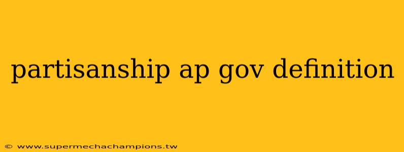 partisanship ap gov definition