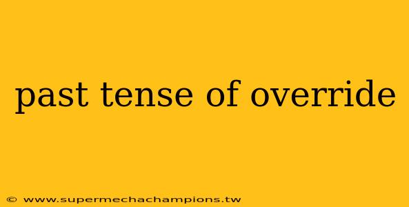 past tense of override