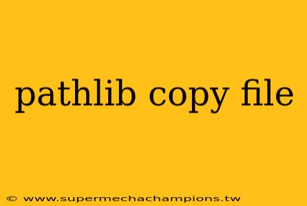 pathlib copy file