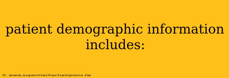 patient demographic information includes: