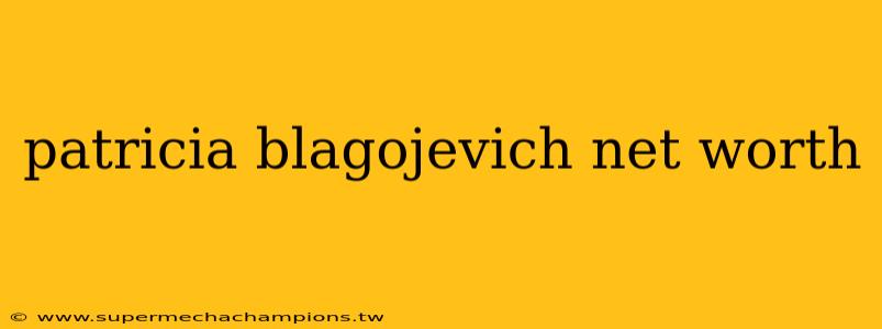 patricia blagojevich net worth