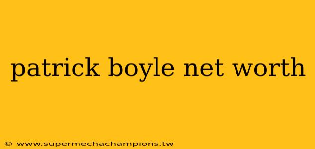patrick boyle net worth