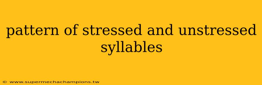 pattern of stressed and unstressed syllables
