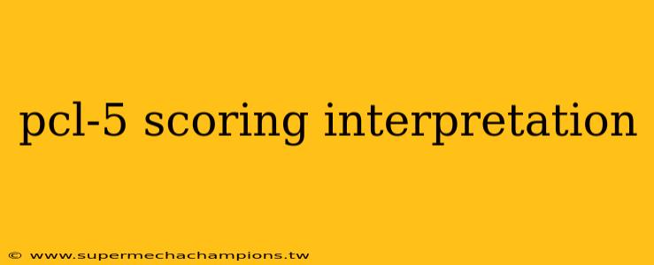 pcl-5 scoring interpretation