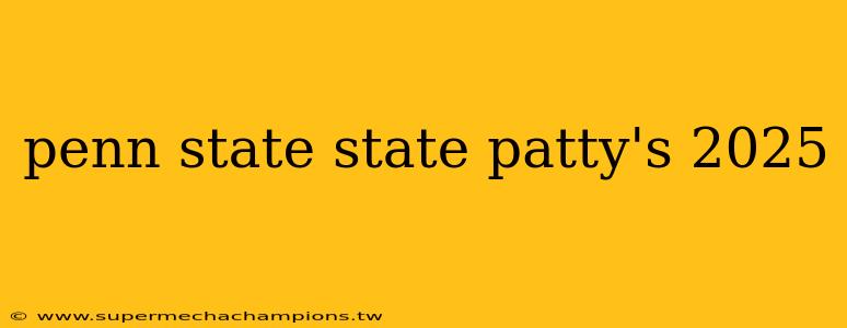 penn state state patty's 2025