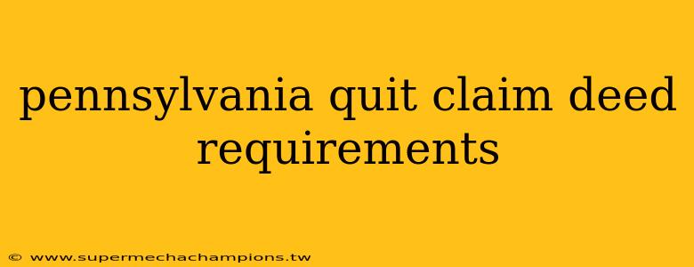 pennsylvania quit claim deed requirements