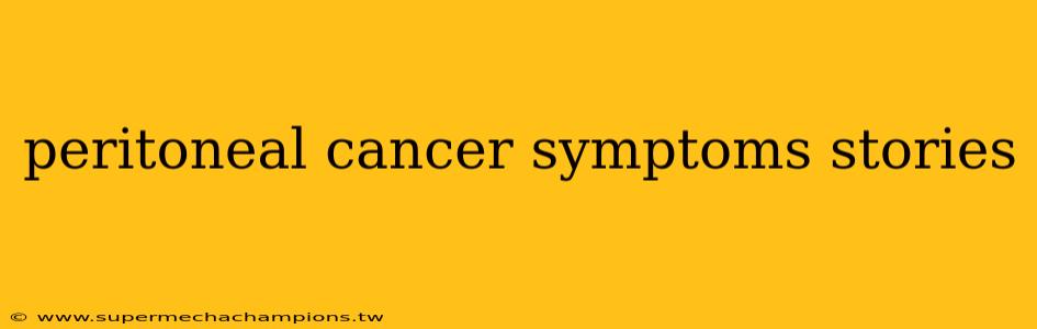 peritoneal cancer symptoms stories